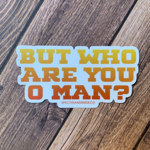 But Who Are You, O Man? Sticker