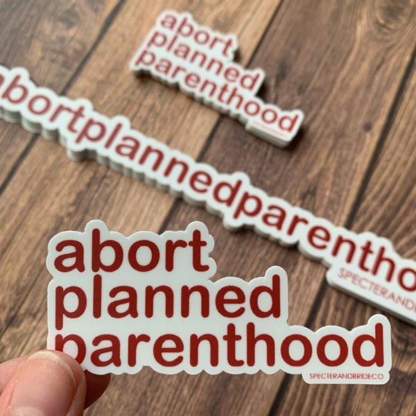 Abort Planned Parenthood, Pro-Life Sticker